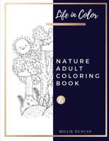 NATURE ADULT COLORING BOOK (Book 6): Nature Coloring Book for Adults - 40+ Premium Coloring Patterns (Life in Color Series) 1077863543 Book Cover