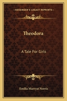 Theodora: A Tale for Girls 1163623016 Book Cover