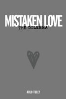 Mistaken Love the Dilemma: Understand why loving relationships are starving for love B0BW27PBYH Book Cover