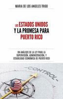 Los Estados Unidos y la PROMESA para Puerto Rico: un an�lisis de la Ley para la Supervisi�n, Administraci�n y Estabilidad Econ�mica de Puerto Rico 099980880X Book Cover