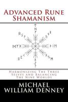 Advanced Rune Shamanism: Harmonizing the Three Selves and Balancing the Nine Worlds 1502795523 Book Cover