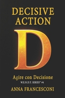 DECISIVE ACTION: Agire con Decisione. Cambia Direzione alla Tua Vita con la Forza della Coerenza Identitaria. (W.E.N.D.Y. SERIES) (Italian Edition) B0FPQXZ7GT Book Cover