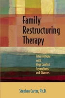 Family Restructuring Therapy: Interventions with High Conflict Separations and Divorces 1936268396 Book Cover