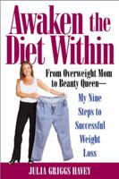 Awaken the Diet Within: From Overweight to Looking Great-If I Can Do It, So Can You 0446530166 Book Cover