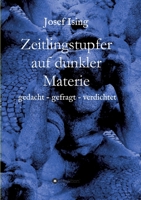 Zeitlingstupfer auf dunkler Materie: gedacht - gefragt - verdichtet 3347091531 Book Cover