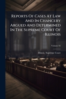 Reports of Cases at Law and in Chancery Argued and Determined in the Supreme Court of Illinois, Volume 92... 127863942X Book Cover