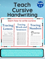 Teach Cursive Handwriting: How to Improve Handwriting for Kids by Cursive Writing Practice Tracing Letters and Numbers for Preschool. Cursive Writing ... Learning to Write Cursive for Adults B08HTG6MCJ Book Cover