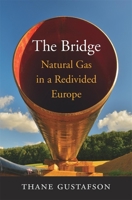 The Bridge: Natural Gas in a Redivided Europe 0674987950 Book Cover