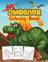 Dinosaur Coloring Book For Kids: Great Dinosaur Activity Book for Boys and Kids. Perfect Dinosaur Books for Teens and Toddlers who love to play and enjoy with dinosaurs 1008947040 Book Cover