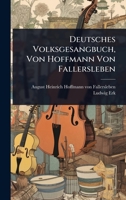 Deutsches Volksgesangbuch, Von Hoffmann Von Fallersleben (German Edition) 1024508641 Book Cover