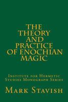 The Theory and Practice of Enochian Magic: Institute for Hermetic Studies Monograph Series 1530204534 Book Cover