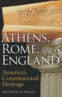 Athens, Rome, and England: America's Constitutional Heritage 1610170830 Book Cover
