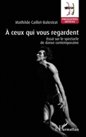 À ceux qui vous regardent: Essai sur le spectacle de danse contemporaine (Philosophies-Artistes) (French Edition) 2343186898 Book Cover