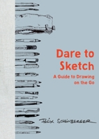Dare to Sketch: A Guide to Drawing on the Go 0399579559 Book Cover
