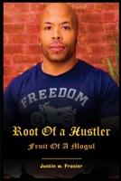 Root of a Hustler - Fruit of a Mogul 1678041106 Book Cover