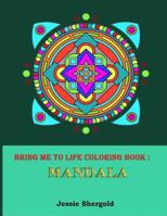 Bring Me to Life Coloring Book: Mandala 1533619557 Book Cover