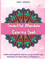 Beautiful Mandala Coloring Book: A Kids Coloring Book with Fun, Easy, and Relaxing Mandalas for Boys, Girls, and Beginners 1008995002 Book Cover