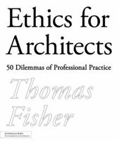 Ethics for Architects: 50 Dilemmas of Professional Practice 1568989466 Book Cover