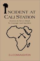 Incident At Cali Station: Heaven Is Never Blind To Courage And Sacrifice 0595269672 Book Cover