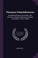 Thesaurus Palaeohibernicus: Non-Biblical Glosses and Scholia: Old-Irish Prose: Names of Persons and Places: Inscriptions: Verse: Indexes 1377921549 Book Cover