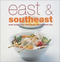 East and Southeast: Great Recipes from China, Japan, and Southeast Asia 1841723371 Book Cover