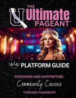 The Ultimate Pageant Platform Guide: Supporting Community Causes Through Pageantry B0CP5L394X Book Cover