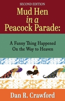 Mud Hen In a Peacock Parade: A Funny Thing Happened On the Way to Heaven 1087920779 Book Cover