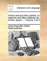 Honny soit qui mal y pense, ou histoires des filles célebres du XVIIIe siecle. ... Volume 2 of 3 1171482809 Book Cover