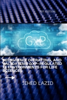 Designing, Operating, and Validating GxP-Regulated IT Environments for Life Sciences: A Practical Guide to Compliance, Cloud, Validation, and Governance for Regulated Organizations B0GVSMKH7L Book Cover