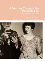 A Journey Through My Personal Life: By Parthena Felekidou 1312668016 Book Cover