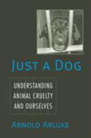 Just a Dog: Understanding Animal Cruelty and Ourselves (Animals Culture and Society) 1592134718 Book Cover
