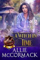 A Witch in Time: A Magical Time Travel Shapeshifter Paranormal Romance (The Magic of Wishes & Dreams) 1955716102 Book Cover