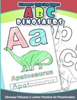 Dinosaur Coloring Pages ABC Dinosaurs: Dinosaur Pictures & Letter Practice for Preschoolers 1535241438 Book Cover