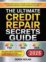 The Ultimate Credit Repair Secrets Guide: Proven Methods to Raise Your Credit Score Faster & Secure Your Financial Future - Includes Legal Loopholes & Templates to Avoid Hiring Expensive Services B0FCDC478N Book Cover