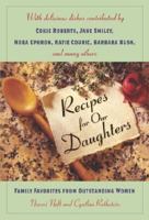 Recipes for Our Daughters: Family Favorites and Recipes from Outstanding Women 0345468007 Book Cover