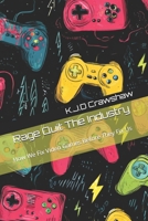 Rage Quit The Industry: How We Fix Video Games Before They Fix Us B0FKBSV132 Book Cover