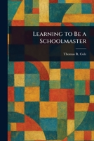 Learning to Be a Schoolmaster 1023211599 Book Cover