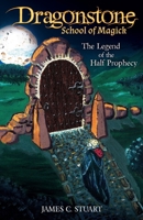 Dragonstone School of Magick - The Legend of the Half Prophecy 0993417868 Book Cover
