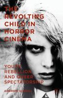 The Revolting Child in Horror Cinema: Youth Rebellion and Queer Spectatorship 1137488506 Book Cover