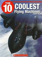 The 10 Coolest Flying Machines (The 10) 1554485304 Book Cover