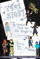 True Story: Lessons That One Kid Taught Us 1953852033 Book Cover