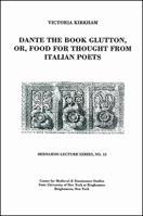 Dante the Book Glutton, Or, Food for Thought from Italian Poets: Bernardo Lecture Series, No. 12 1586842579 Book Cover
