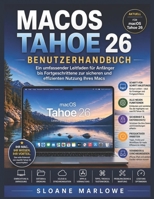 MACOS TAHOE 26 BENUTZERHANDBUCH: Ein umfassender Leitfaden für Anfänger bis Fortgeschrittene zur sicheren und effizienten Nutzung Ihres Macs (German Edition) B0GZ7GGPHX Book Cover