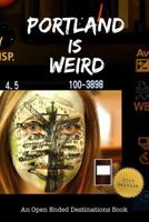 Portland Is Weird: 365 Unique Days in the City of Roses 1508528586 Book Cover