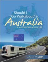 Should I Go Walkabout in Australia: A Motorhome Adventure 1728388090 Book Cover