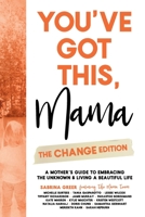 You've Got This, Mama - The Change Edition: A Mother's Guide to Embracing the Unknown & Living a Beautiful Life 1998754227 Book Cover