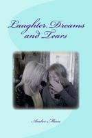 Laughter. Dreams and Tears: Verse, essays and thoughts from the pen of Amber Moon 1542495202 Book Cover