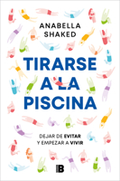 Tirarse a la Piscina: Dejar de Evitar Y Empezar a Vivir 8466677038 Book Cover