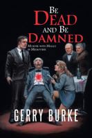 Be Dead and Be Damned: Murder with Malice in Melbourne 1532038070 Book Cover