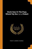 Uncle Sam Or The Pope, Which? By Rev. L. L. Pickett 1018196331 Book Cover